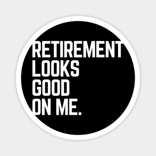 Retirement Looks Good On Me Funny Retired Grandpa Birthday Magnet